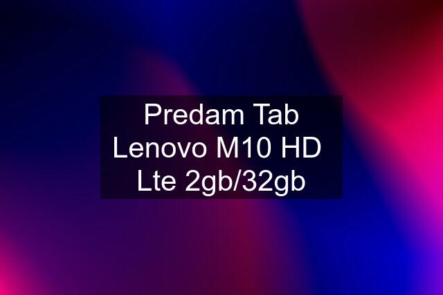 Predam Tab Lenovo M10 HD  Lte 2gb/32gb