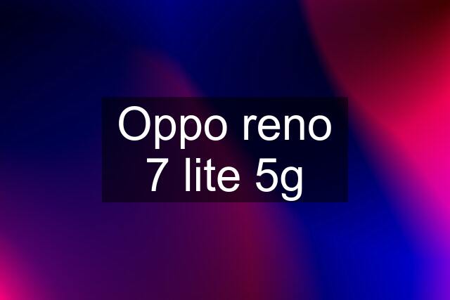 Oppo reno 7 lite 5g