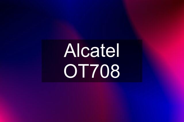 Alcatel OT708