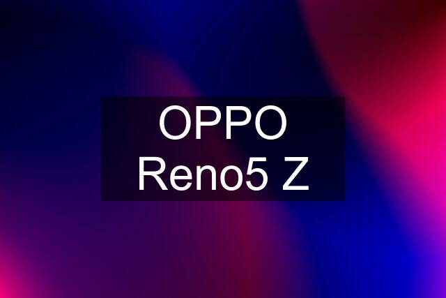 OPPO Reno5 Z