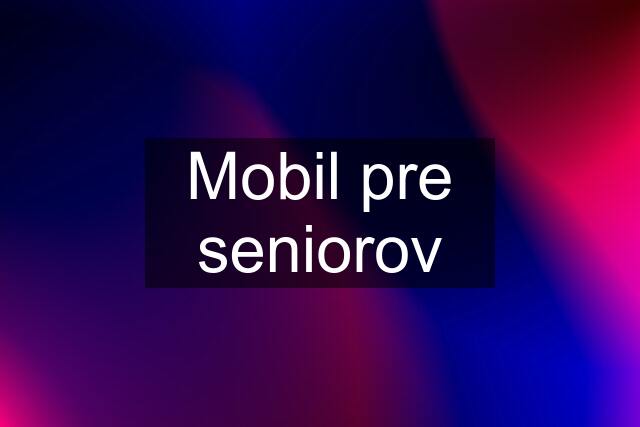 Mobil pre seniorov