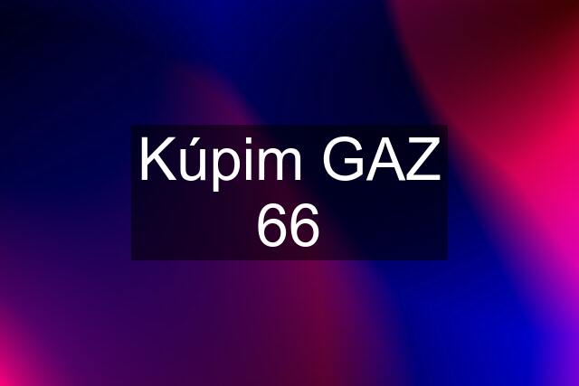 Kúpim GAZ 66