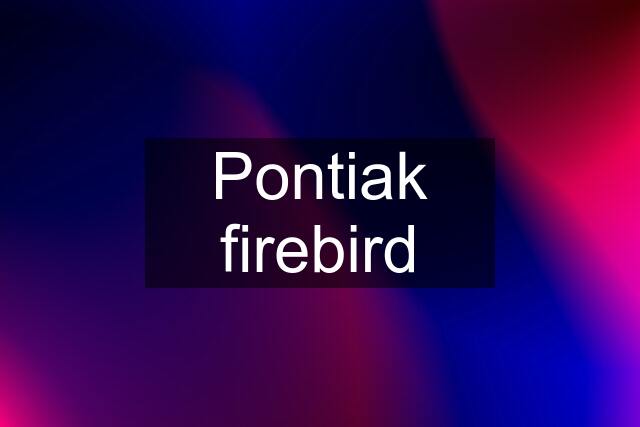 Pontiak firebird