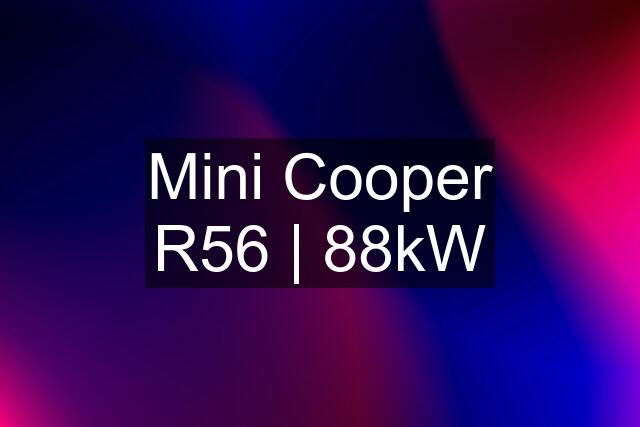 Mini Cooper R56 | 88kW