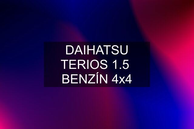 DAIHATSU TERIOS 1.5  BENZÍN 4x4