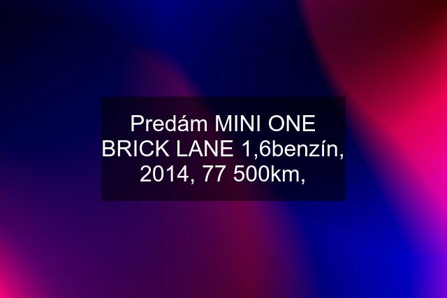 Predám MINI ONE BRICK LANE 1,6benzín, 2014, 77 500km,