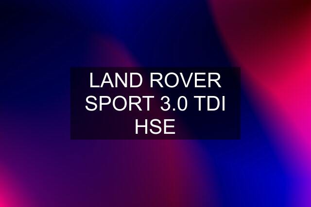 LAND ROVER SPORT 3.0 TDI HSE