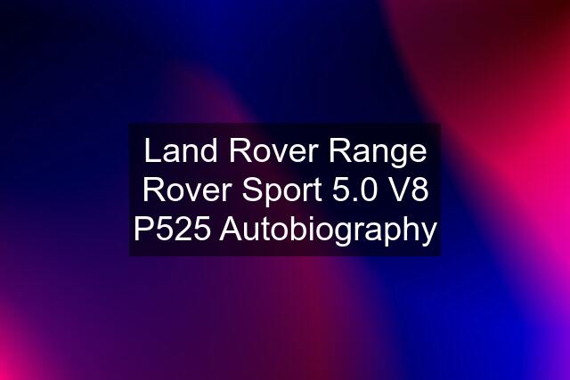 Land Rover Range Rover Sport 5.0 V8 P525 Autobiography