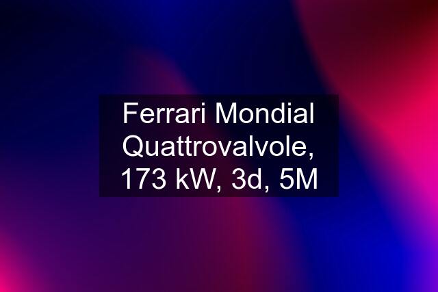 Ferrari Mondial Quattrovalvole, 173 kW, 3d, 5M