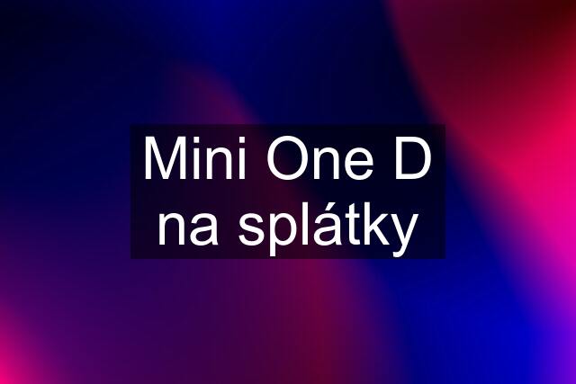 Mini One D na splátky