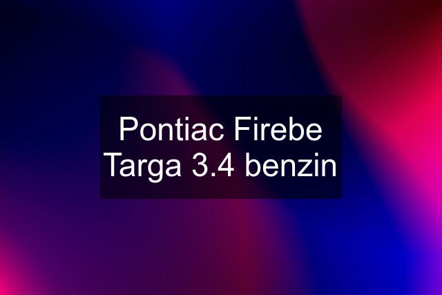 Pontiac Firebe Targa 3.4 benzin