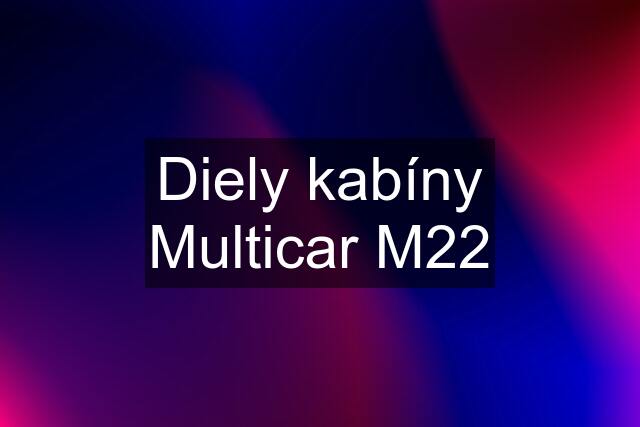 Diely kabíny Multicar M22