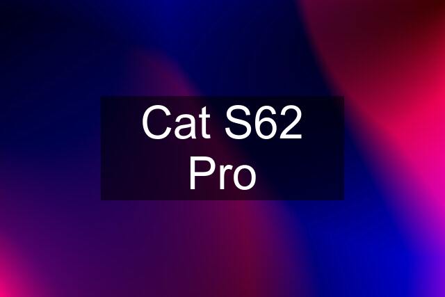 Cat S62 Pro