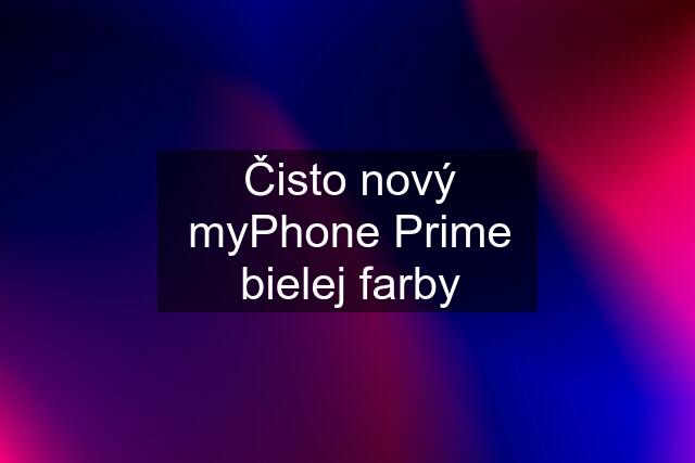 Čisto nový myPhone Prime bielej farby