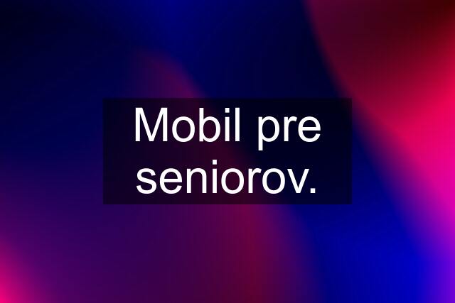 Mobil pre seniorov.