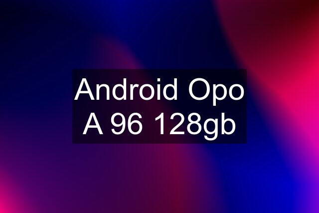 Android Opo A 96 128gb