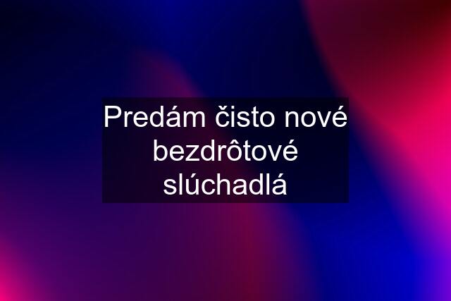 Predám čisto nové bezdrôtové slúchadlá