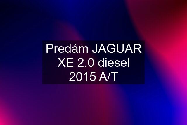 Predám JAGUAR XE 2.0 diesel 2015 A/T