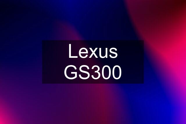 Lexus GS300