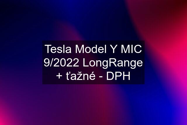 Tesla Model Y MIC 9/2022 LongRange + ťažné - DPH