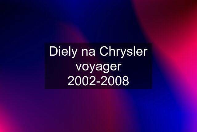 Diely na Chrysler voyager 2002-2008