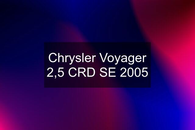 Chrysler Voyager 2,5 CRD SE 2005