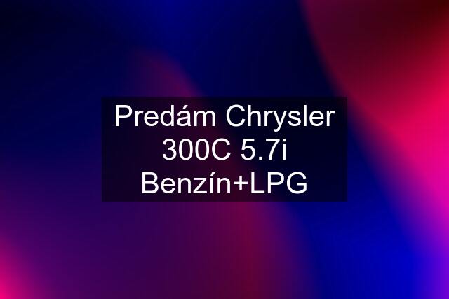 Predám Chrysler 300C 5.7i Benzín+LPG