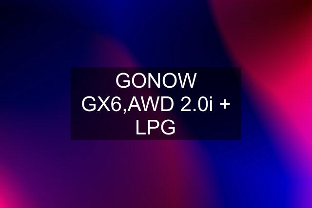 GONOW GX6,AWD 2.0i + LPG