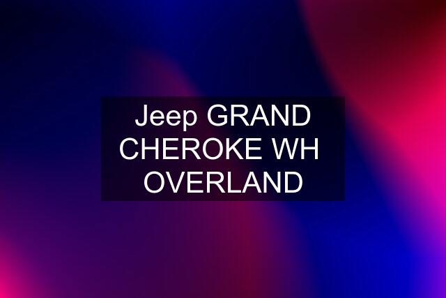 Jeep GRAND CHEROKE WH  OVERLAND