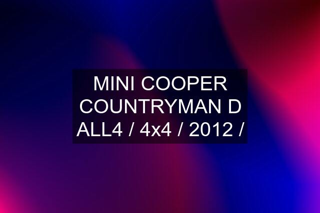 MINI COOPER COUNTRYMAN D ALL4 / 4x4 / 2012 /