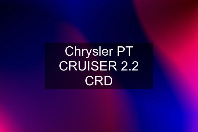 Chrysler PT CRUISER 2.2 CRD