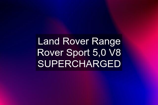 Land Rover Range Rover Sport 5,0 V8 SUPERCHARGED