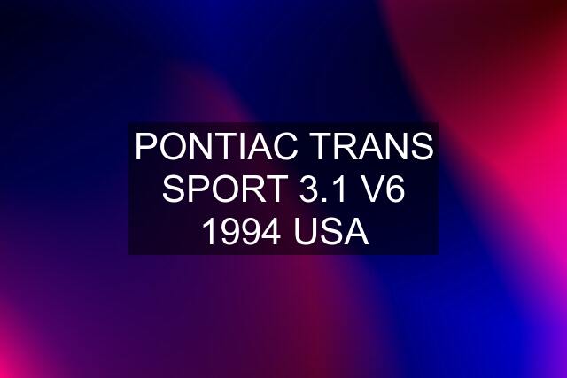 PONTIAC TRANS SPORT 3.1 V6 1994 USA