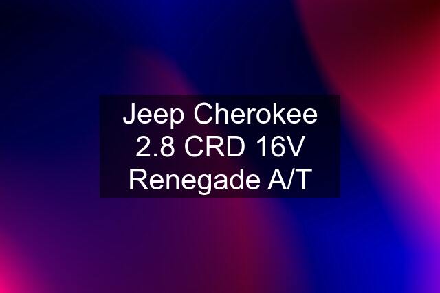 Jeep Cherokee 2.8 CRD 16V Renegade A/T