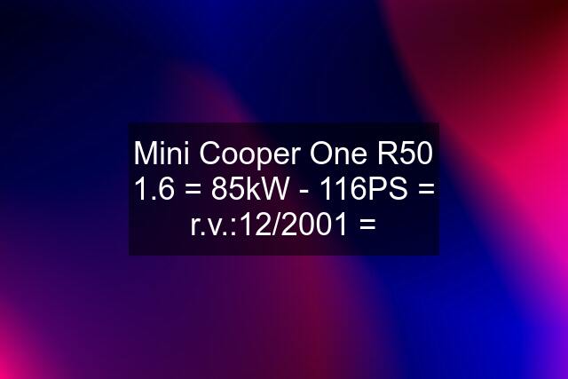 Mini Cooper One R50 1.6 = 85kW - 116PS = r.v.:12/2001 =