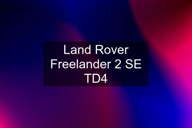 Land Rover Freelander 2 SE TD4