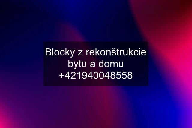 Blocky z rekonštrukcie bytu a domu 