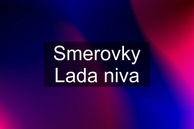 Smerovky Lada niva