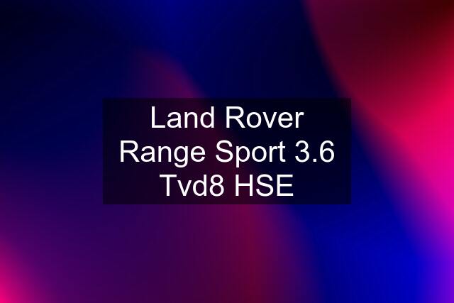 Land Rover Range Sport 3.6 Tvd8 HSE