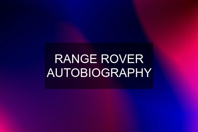 RANGE ROVER AUTOBIOGRAPHY