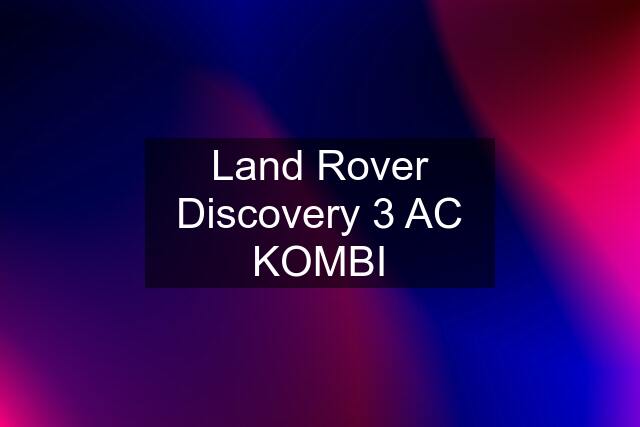 Land Rover Discovery 3 AC KOMBI