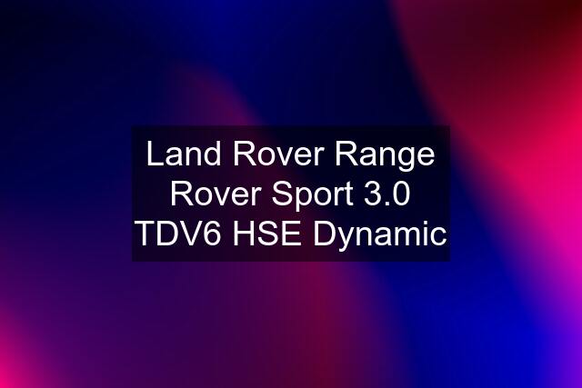 Land Rover Range Rover Sport 3.0 TDV6 HSE Dynamic