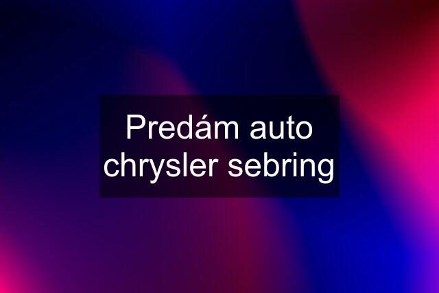 Predám auto chrysler sebring