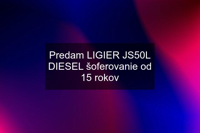 Predam LIGIER JS50L DIESEL šoferovanie od 15 rokov