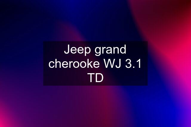 Jeep grand cherooke WJ 3.1 TD