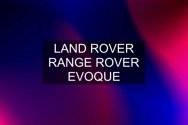 LAND ROVER RANGE ROVER EVOQUE