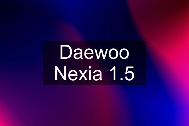 Daewoo Nexia 1.5