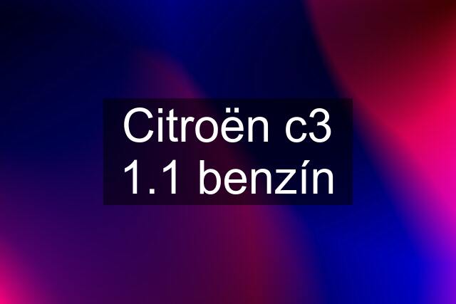 Citroën c3 1.1 benzín