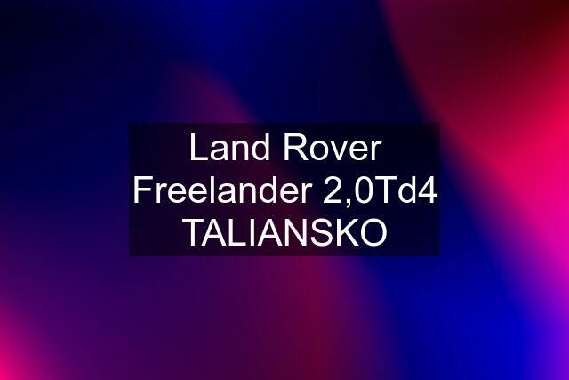 Land Rover Freelander 2,0Td4 TALIANSKO