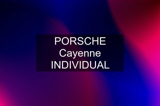 PORSCHE Cayenne INDIVIDUAL